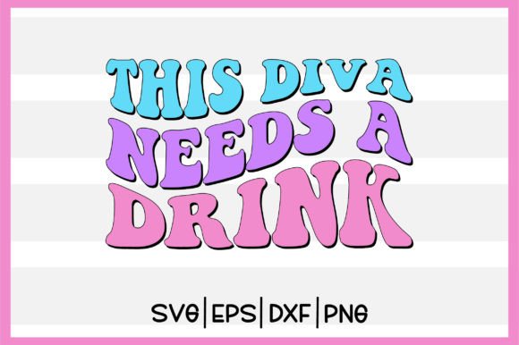 This Diva Needs a Drink Retro Svg Design